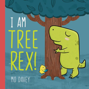 I am Tree Rex! - Mo Davey