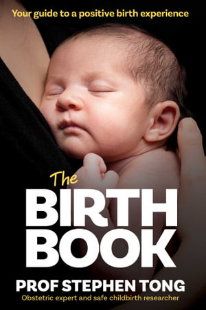 The Birth Book : Your guide to a positive birth experience - Professor Stephen Tong