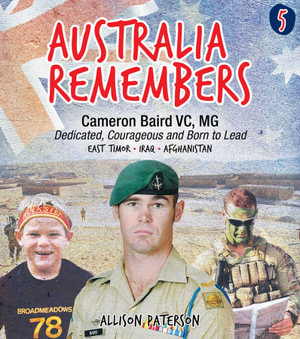 Australia Remembers 5: Cameron Baird, VC, MG : Dedicated, Courageous and Born to Lead - Allison Paterson