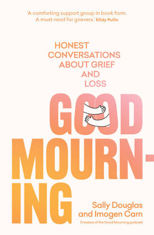 Good Mourning : Honest conversations about grief and loss - Sally Douglas