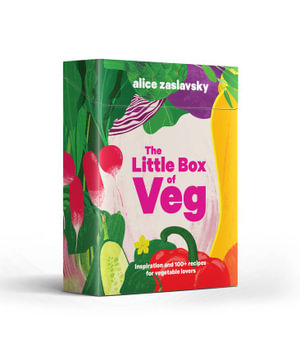 The Little Box of Veg : Inspiration and 100+ recipes for vegetable lovers - Alice Zaslavsky