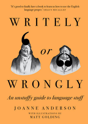 Writely or Wrongly : An unstuffy guide to language stuff - Joanne Anderson