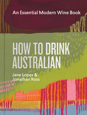 How to Drink Australian : An Essential Modern Wine Book - Jane Lopes