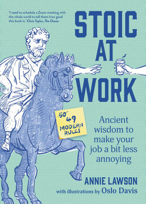 Stoic at Work : Ancient Wisdom to Make Your Job a Bit Less Annoying - Annie Lawson