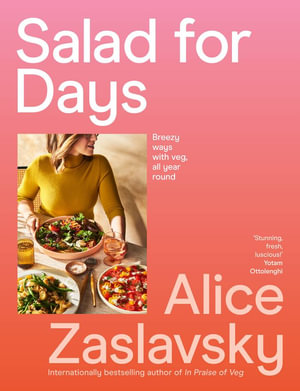 Salad for Days : Breezy ways with veg, all year round - Alice Zaslavsky