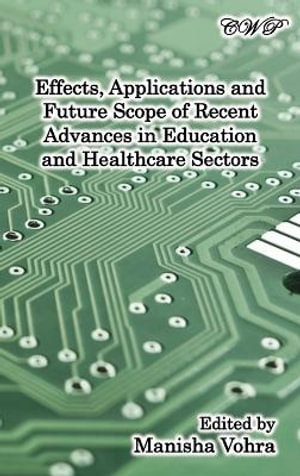 Effects, Applications and Future Scope of Recent Advances in Healthcare and Education Sectors : Intelligent Systems and Technologies - Manisha Vohra