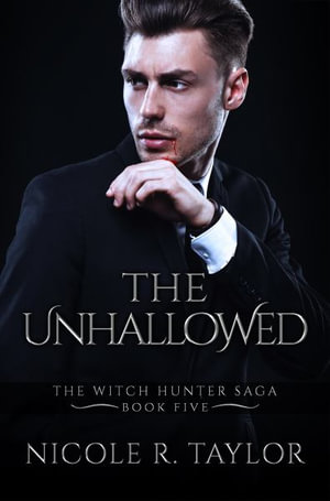 The Unhallowed : The Witch Hunter Saga - Nicole R. Taylor