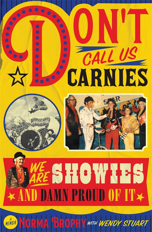 Don't Call Us Carnies : We are Showies and damn proud of it - Norma Brophy