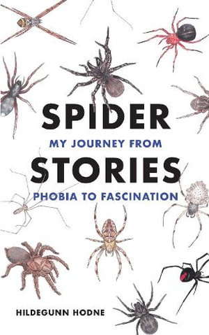 Spider Stories : My Journey from Phobia to Fascination - Hildegunn Hodne