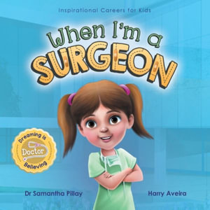 When I'm a Surgeon : Dreaming is Believing: Doctor - Samantha Pillay