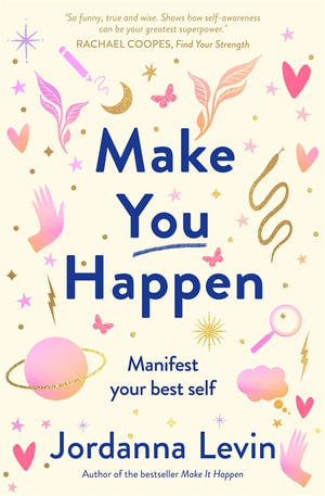 Make You Happen : Manifest your best self - Jordanna Levin