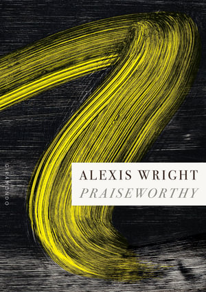 Praiseworthy : Winner of the 2024 Stella Prize - Alexis Wright