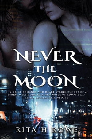 NEVER THE MOON - Rita H Rowe