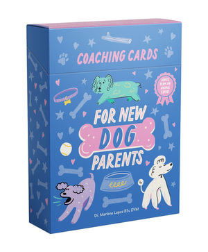 Coaching Cards for New Dog Parents : Advice from an animal expert - Dr. Marlena Lopez BSc DVM