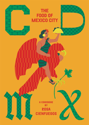 CDMX : The food of Mexico City - Rosa Cienfuegos