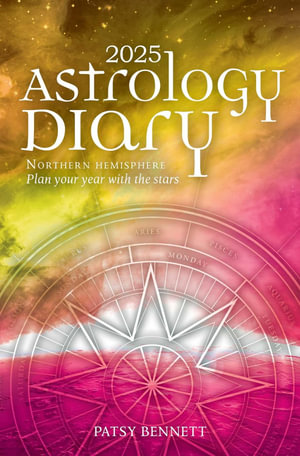 2025 Astrology Diary - Northern Hemisphere : A Seasonal Planner for the Year with the Stars - Patsy Bennett