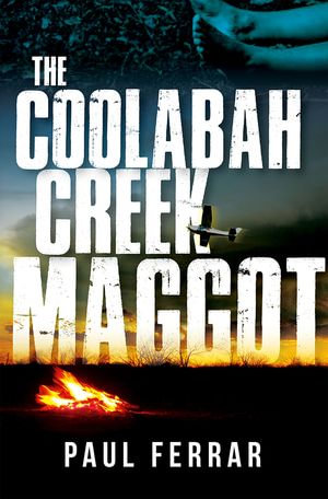 The Coolabah Creek Maggot - Paul Ferrar