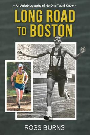 Long Road to Boston : An Autobiography of No One You'd Know - Ross Burns