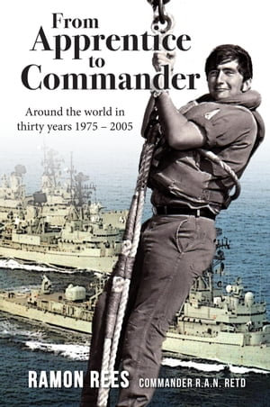 From Apprentice to Commander : Around the World in Thirty Years 1975 - 2005 - Ramon Rees