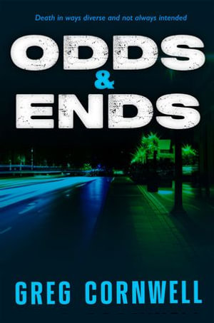 Odds & Ends : Death in ways diverse and not always intended - Greg Cornwell