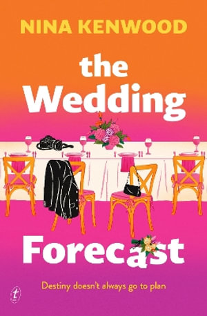 The Wedding Forecast : A joyful, funny story about two people seemingly destined to not be together, for fans of Beth O'Leary and Rachael Johns. - Nina Kenwood