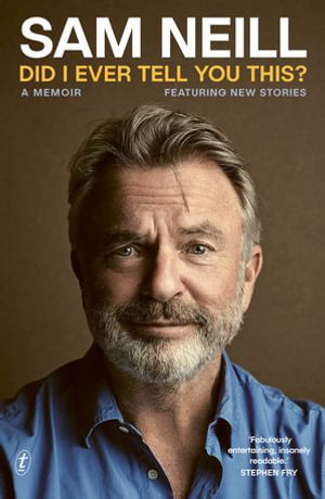 Did I Ever Tell You This?: A Memoir : 'Fabulously entertaining, insanely readable.' Stephen Fry - Sam Neill