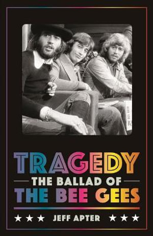 Tragedy : the Ballad of the Bee Gees - Jeff Apter