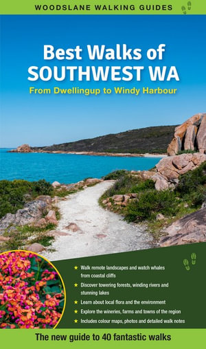 Best Walks of South West WA : From Dwellingup to Windy Harbour including Margaret River and Tall Timber Country - Mark Pybus