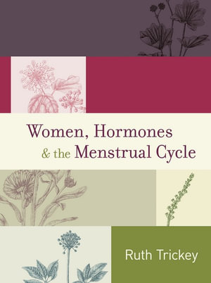 Women, Hormones & The Menstrual Cycle 3/e (re-issue) - Ruth Trickey