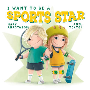 I Want to be a Sports Star : I Want to Be - Mary Anastasiou