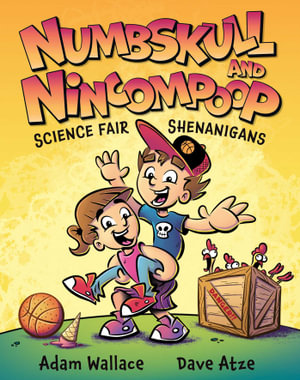 Numbskull & Nincompoop : Science Fair Shenanigans - Adam Wallace