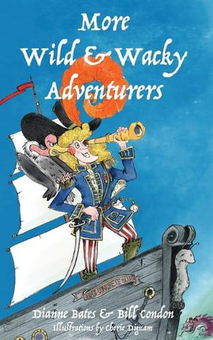 More Wild & Wacky Adventurers : Wild & Wacky Adventurers - Dianne Bates