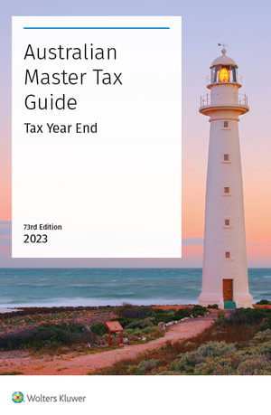 Australian Master Tax Guide 2023 Tax Year End 73rd Edition : Australian Master Tax Guide - CCH Editors