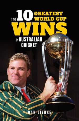 The 10 Greatest World Cup Wins in Australian Cricket - Dan Liebke