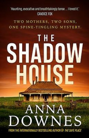 The Shadow House : Two mothers, two sons, one spine-tingling mystery - Anna Downes