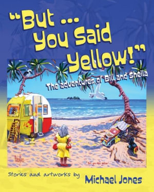 But ... You Said Yellow! : The adventures of Bill and Sheila - Michael Jones