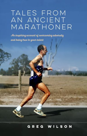 Tales from an Ancient Marathoner - Greg Wilson