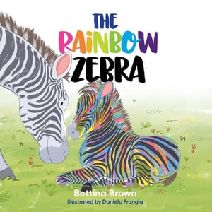 The Rainbow Zebra - Bettina Brown