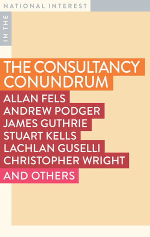 The Consultancy Conundrum : The Hollowing Out of the Public Sector - Lachlan Guselli
