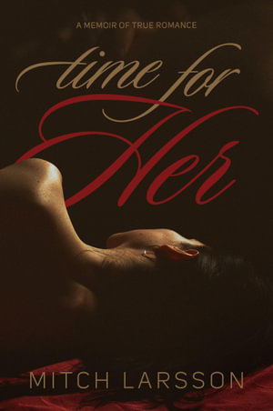 Time for Her : A Memoir of True Romance - Mitch Larsson