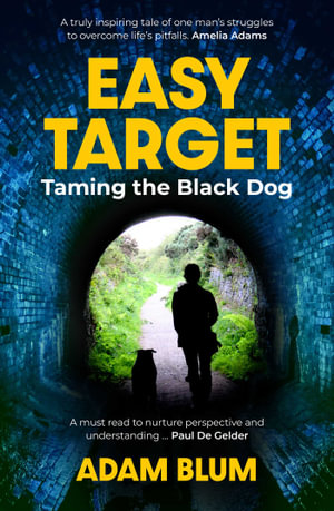 Easy Target : Taming the Black Dog - Adam Blum