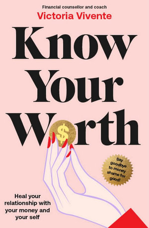 Know Your Worth : Heal your relationship with your money and your self - Victoria Vivente