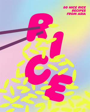 Rice : 80 nice rice recipes from Asia - Smith Street Books