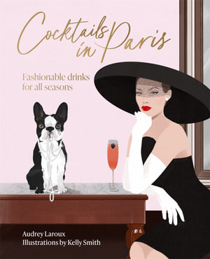 Cocktails in Paris : Fashionable drinks for all seasons - Audrey Laroux