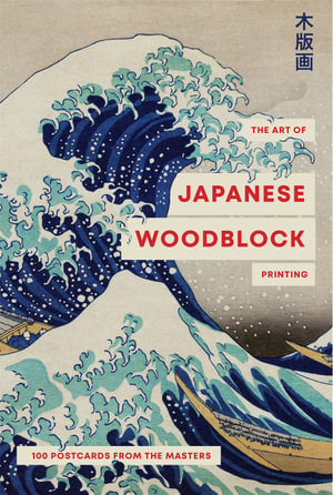 The Art of Japanese Wood Block Printing : 100 postcards from the masters - Smith Street Books