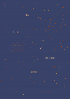 The Little Dream Journal : A space to spark insights from your midnight mind - Tzivia Gover