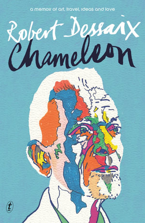 Chameleon : a memoir of art, travel, ideas and love - Robert Dessaix