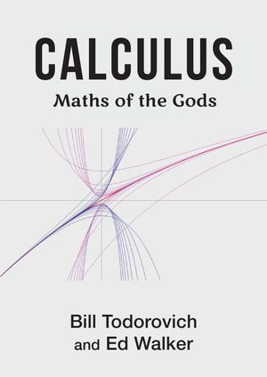 Calculus : Maths of the Gods - Bill Todorovich