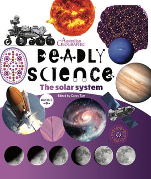 Deadly Science - The Solar System : Book 5 2nd Edition - Australian Geographic