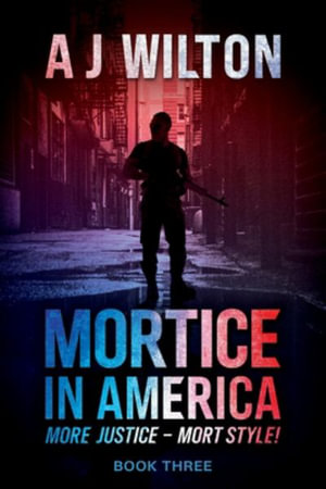 Mortice in America : More Justice - Mort Style! - A J Wilton